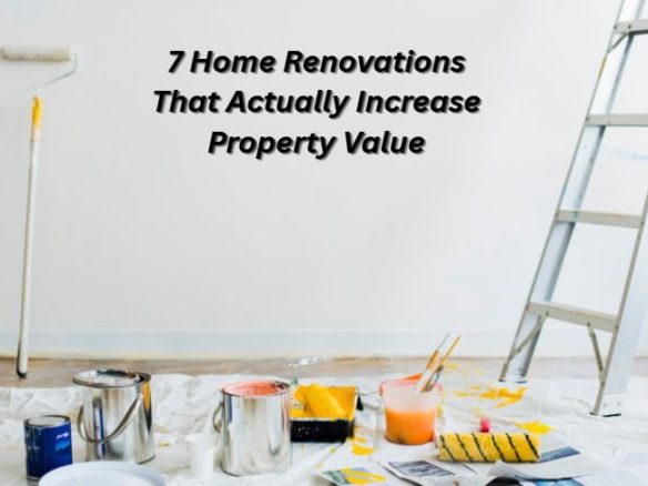 Home Renovations That Actually Increase Property Value